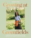 Growing at Greenfields: A seasonal guide to growing, eating and creating from a beautiful Scottish garden