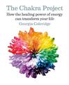 The Chakra Project: How the healing power of energy can transform your life