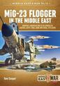 Mig-23 Flogger in the Middle East: Mikoyan I Gurevich Mig-23 in Service in Algeria, Egypt, Iraq, Libya and Syria, 1973 Until Tod