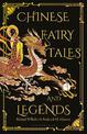Chinese Fairy Tales and Legends: A Gift Edition of 73 Enchanting Chinese Folk Stories and Fairy Tales