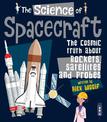 The Science of Spacecraft: The Cosmic Truth about Rockets, Satellites, and Probes