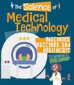 The Science of Medical Technology: Machines, Vaccines & Healthcare