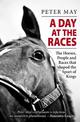 A Day at the Races: The Horses, People and Races that shaped the Sport of Kings