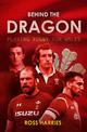 Behind the Dragon: Playing Rugby for Wales