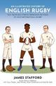An Illustrated History of English Rugby: Fun, Facts and Stories from over 150 Years of Men's International Rugby