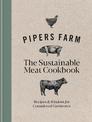 Pipers Farm The Sustainable Meat Cookbook: Recipes & Wisdom for Considered Carnivores