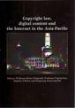 Copyright Law, Digital Content and the Internet in the Asia-Pacific