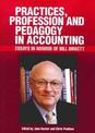 Practices, Profession and Pedagogy in Accounting: Essays in Honour of Bill Birkett