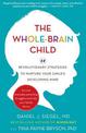 The Whole-Brain Child: 12 revolutionary strategies to Nurture Your Child's Developing Mind