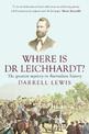 Where is Dr Leichhardt?: The Greatest Mystery in Australian History