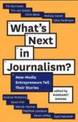 What's Next in Journalism: New-Media Entrepreneurs Tell Their Stories