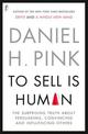 To Sell Is Human: The Surprising Truth About Persuading, Convincing and Influencing Others