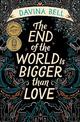 The End of the World Is Bigger than Love: Winner of the 2021 CBCA Book of the Year for Older Readers