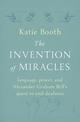 The Invention of Miracles: language, power, and Alexander Graham Bell's quest to end deafness
