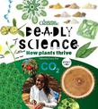 Deadly Science - How Plants Thrive - Book 7