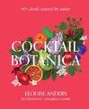 Cocktail Botanica: 60+ drinks inspired by nature