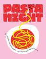 Pasta Night: 60+ recipes for date nights, lazy nights and party nights