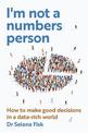 I'm Not A Numbers Person: How to make good decisions in a data-rich world