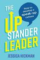 The Upstander Leader: How to develop a speak-up culture