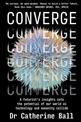 Converge: A Futurist s insights into the potential of our world as technology and humanity collide