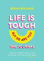 Life Is Tough (But So Are You) Journal: A personal workbook to help you rise to the challenge when things go pear-shaped