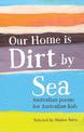 Our Home is Dirt by Sea: Australian Poems for Australian Kids
