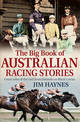 The Big Book of Australian Racing Stories: Great Tales of the Turf from Jorrocks to Black Caviar