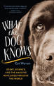 What the dog knows: scent, science, and the amazing ways dogs perceive the world