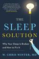 The Sleep Solution: why your sleep is broken and how to fix it