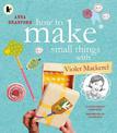 How to Make Small Things with Violet Mackerel