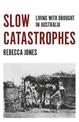 Slow Catastrophes: Living with Drought in Australia