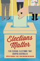 Elections Matter: Ten Federal Elections that Shaped Australia