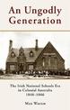 An Ungodly Generation: The Irish National Schools Era in Colonial Australia 1848-1866