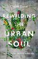 Rewilding the Urban Soul: searching for the wild in the city
