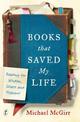 Books That Saved My Life: Reading for Wisdom, Solace and Pleasure