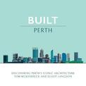 Built Perth: Discovering Perth's Iconic Architecture