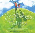 Together Things: When her father feels sad, a little girl finds ways to keep the bonds of love alive