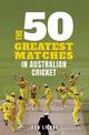 The 50 Greatest Matches in Australian Cricket