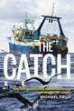 Catch: How Fishing Companies Reinvented Slavery And PlunderThe, The