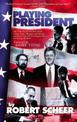Playing President: Up Close with Nixon, Carter, Reagan, Bush and Clinton