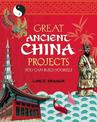 GREAT ANCIENT CHINA PROJECTS: YOU CAN BUILD YOURSELF
