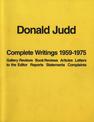 Donald Judd: Complete Writings 1959-1975: Gallery Reviews * Book Reviews * Articles * Letters to the Editor * Reports * Statemen