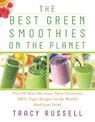 The Best Green Smoothies on the Planet: The 150 Most Delicious, Most Nutritious, 100% Vegan Recipes for the World's Healthiest D