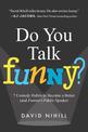 Do You Talk Funny?: 7 Comedy Habits to Become a Better (and Funnier) Public Speaker