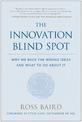 The Innovation Blind Spot: Why We Back the Wrong Ideas--and What to Do About It