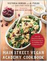 The Main Street Vegan Academy Cookbook: Over 100 Plant-Sourced Recipes Plus Practical Tips for the Healthiest, Most Compassionat
