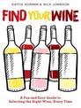 Find Your Wine: A fun and easy guide to selecting the right wine, every time
