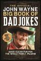 The Official John Wayne Big Book of Dad Jokes: Good clean fun for the whole family, pilgrim