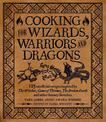 Cooking for Wizards, Warriors and Dragons: 125 unofficial recipes inspired by The Witcher, Game of Thrones, The Wheel of Time, T