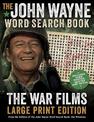 The John Wayne Word Search Book - The War Films Large Print Edition: Includes Duke photos, quotes and trivia
